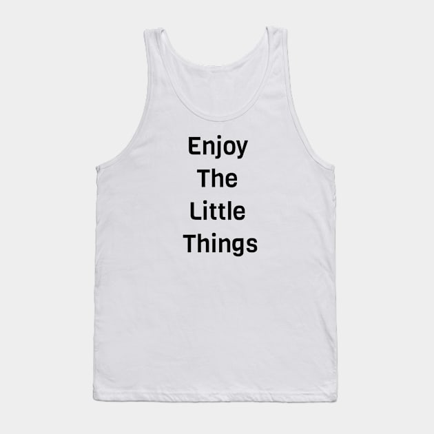 Enjoy The Little Things Tank Top by Jitesh Kundra